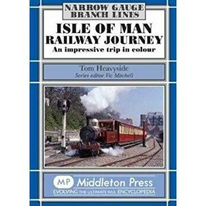 Isle of Man Railway Journey. An Impressive Trip in Colour, Hardback - Tom Heavyside imagine