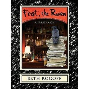 First, the Raven. A Preface, Paperback - Seth Rogoff imagine