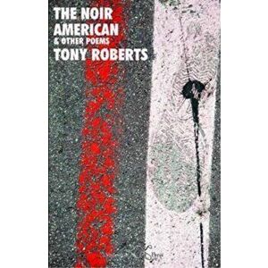 Noir American. and Other Poems, Paperback - Tony Roberts imagine