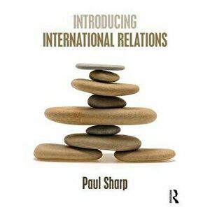Introducing International Relations, Paperback - Paul Sharp imagine