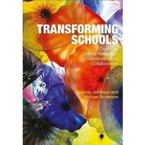Transforming Schools. Creativity, Critical Reflection, Communication, Collaboration, Paperback - Michael Anderson imagine