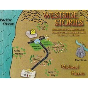 Westside Stories. Recollections and Reflections of Life in West Los Angeles from the 1940s to the 1960s, Hardback - Michael Harris imagine