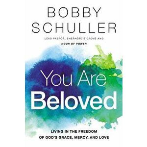 You Are Beloved, Paperback - Bobby Schuller imagine