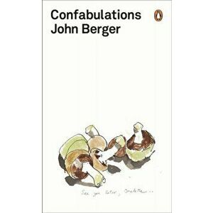 Confabulations, Paperback - John Berger imagine