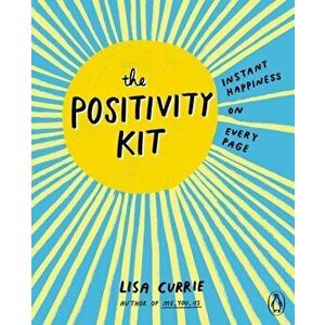 Positivity Kit. Instant Happiness on Every Page, Paperback - Lisa Currie imagine