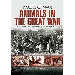 Animals in the Great War, Paperback - Lucinda Moore imagine