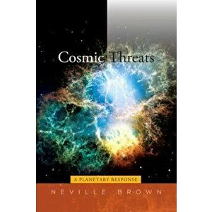 Cosmic Threats. A Planetary Response, Hardback - Neville Brown imagine