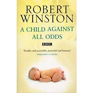 Child Against All Odds, Paperback - Robert Winston imagine