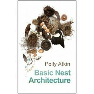 Basic Nest Architecture, Paperback - Polly Atkin imagine