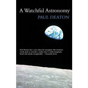 Watchful Astronomy, Paperback - Paul Deaton imagine