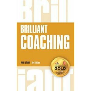 Brilliant Coaching. How to be a brilliant coach in your workplace, Paperback - Julie Starr imagine