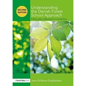 Understanding the Danish Forest School Approach. Early Years Education in Practice, Paperback - Jane Williams-Siegfredsen imagine