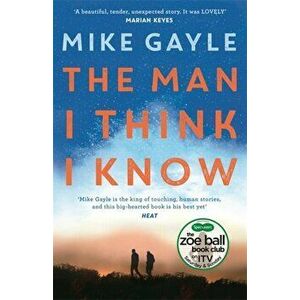 Man I Think I Know. A feel-good, uplifting story of the most unlikely friendship, Paperback - Mike Gayle imagine