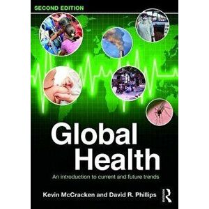 Global Health. An Introduction to Current and Future Trends, Paperback - David R. Phillips imagine