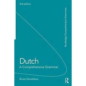 Dutch: A Comprehensive Grammar, Paperback - Bruce Donaldson imagine