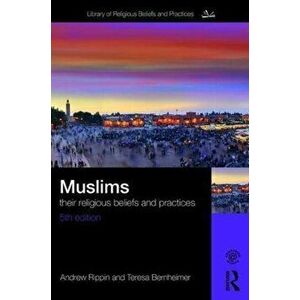 Muslims. Their Religious Beliefs and Practices, Paperback - Andrew Rippin imagine