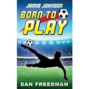 Jamie Johnson: Born to Play, Paperback - Dan Freedman imagine
