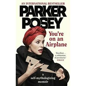 You're on an Airplane. A Self-Mythologizing Memoir, Paperback - Parker Posey imagine