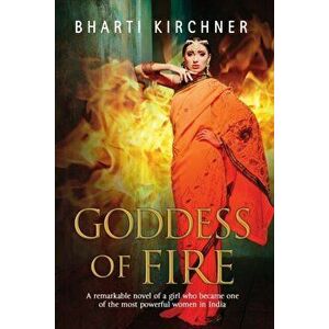 Goddess of Fire. A Historical Novel Set in 17th Century India, Hardback - Bharti Kirchner imagine