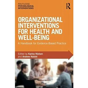 Organizational Interventions for Health and Well-being. A Handbook for Evidence-Based Practice, Paperback - *** imagine