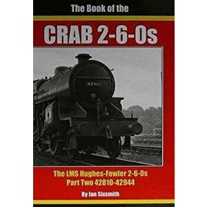 BOOK OF THE CRABS. THE LMS HUGHES-FOWLER 2-6-0S PART TWO 42810-42944, Hardback - Ian Sixsmith imagine