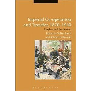 Imperial Co-operation and Transfer, 1870-1930. Empires and Encounters, Paperback - *** imagine