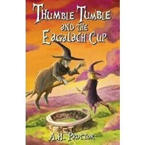 Thumble Tumble and The Eagalach Cup, Paperback - A.H. Proctor imagine