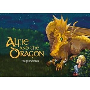 Alfie and the Dragon, Paperback - Tony Roberts imagine