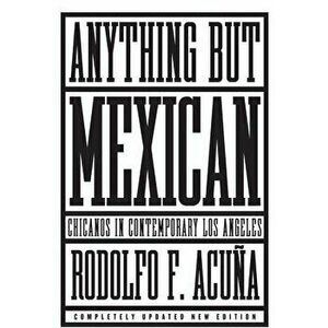 Anything but Mexican. Chicanos in Contemporary Los Angeles, Paperback - Rodolfo F., PhD Acuna imagine