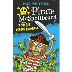 Pirate McSnottbeard in the Zombie Terror Rampage, Paperback - Paul Whitfield imagine