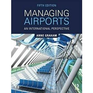 Managing Airports. An International Perspective, Paperback - Anne Graham imagine