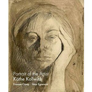 Portrait of the Artist Kathe Kollwitz, Paperback - Frances Carey imagine