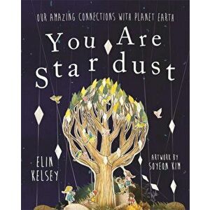 You are Stardust. Our Amazing Connections With Planet Earth, Paperback - Elin Kelsey imagine