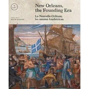 New Orleans, the Founding Era. La Nouvelle-Orleans, les annees fondatrices, Hardback - *** imagine
