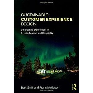 Sustainable Customer Experience Design. Co-creating Experiences in Events, Tourism and Hospitality, Paperback - Frans Melissen imagine