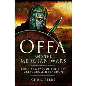 Offa and the Mercian Wars, Paperback - Chris Peers imagine