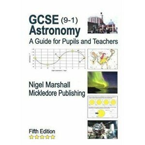 GCSE (9-1) Astronomy: A Guide for Pupils and Teachers, Paperback - Nigel Marshall imagine