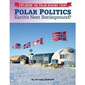 Polar Politics. Earth's Next Battlegrounds?, Hardback - Michael Burgan imagine