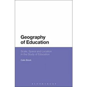 Geography of Education. Scale, Space and Location in the Study of Education, Paperback - Colin Brock imagine