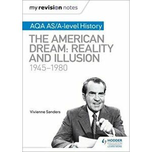 My Revision Notes: AQA AS/A-level History: The American Dream: Reality and Illusion, 1945-1980, Paperback - Vivienne Sanders imagine