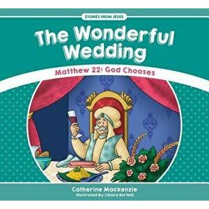 Wonderful Wedding. Matthew 22: God Chooses, Paperback - Catherine MacKenzie imagine