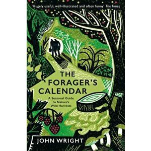 Forager's Calendar. A Seasonal Guide to Nature's Wild Harvests, Paperback - John Wright imagine