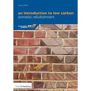 An Introduction to Low Carbon Domestic Refurbishment, Paperback - Peter Rickaby imagine