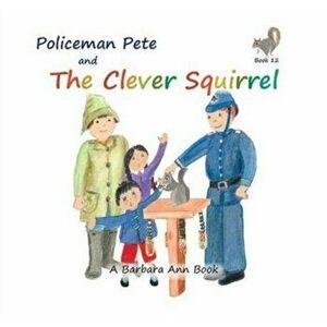 Policeman Pete and the Clever Squirrel, Paperback - Barbara Ann imagine