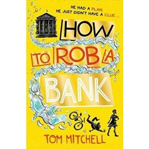 How to Rob a Bank, Paperback - Tom Mitchell imagine