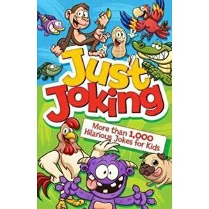 Just Joking: More Than 1, 000 Hilarious Jokes for Kids, Paperback - *** imagine