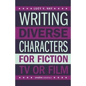 Writing Diverse Characters For Fiction, Tv Or Film, Paperback - Lucy V. Hay imagine