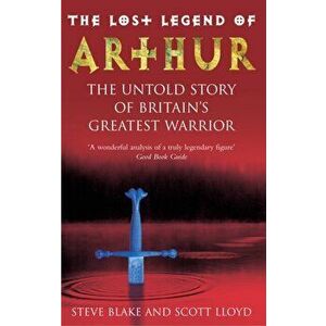 Lost Legend Of Arthur. The Untold Story of Britain's Greatest Warrior, Paperback - Scott Lloyd imagine