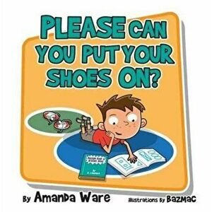 Please Can You Put Your Shoes on, Paperback - Amanda Ware imagine