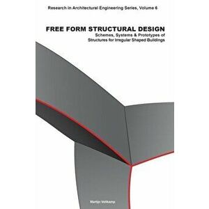 Free Form Structural Design. Schemes, Systems and Prototypes of Structures for Irregular Shaped Buildings, Paperback - M. Veltkamp imagine